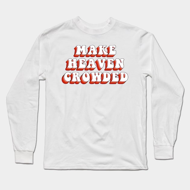 make heaven crowded Long Sleeve T-Shirt by mansinone3